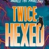 Twice Hexed: Double the Powers, Double the Problems
