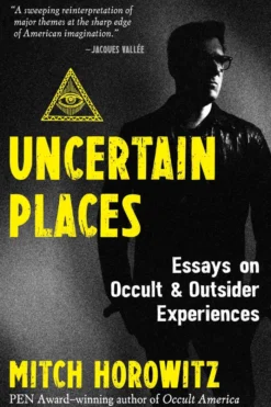 Uncertain Places: Essays on Occult and Outsider Experiences