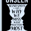 Unseen: Blind spots and why we miss what matters most