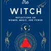 Waking the Witch: Reflections on Women, Magic, and Power