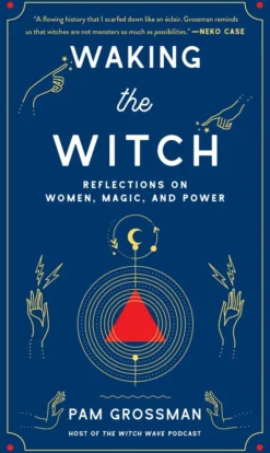 Waking the Witch: Reflections on Women, Magic, and Power