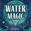 Water Magic: Elements of Witchcraft