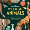 We are All Animals: Discover what YOU have in common with a cat, a bat, a jellyfish and 150 other animals!