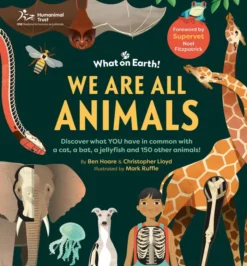 We are All Animals: Discover what YOU have in common with a cat, a bat, a jellyfish and 150 other animals!