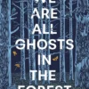 We Are All Ghosts in the Forest: By the Arthur C Clarke nominated author