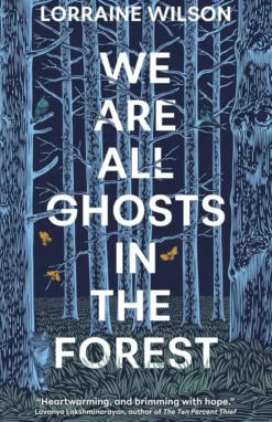 We Are All Ghosts in the Forest: By the Arthur C Clarke nominated author