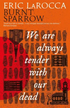 We Are Always Tender with Our Dead