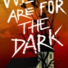 We Are for the Dark