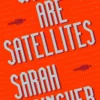 We Are Satellites