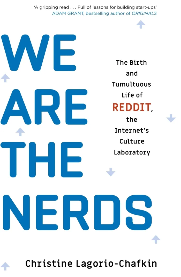We Are the Nerds: The Birth and Tumultuous Life of REDDIT, the Internet's Culture Laboratory