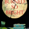 We Burned So Bright