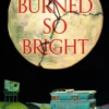 We Burned So Bright
