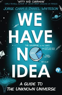 We Have No Idea: A Guide to the Unknown Universe