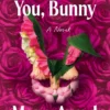 We Love You, Bunny: The dazzlingly original romp in the Bunny-verse from the queen of the fever dream