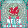 Welsh Folk & Fairy Tales: Fables, Folklore & Ancient Stories