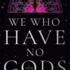 We Who Have No Gods: A Novel