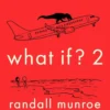 What If?2: Additional Serious Scientific Answers to Absurd Hypothetical Questions