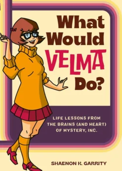 What Would Velma Do?: Life Lessons from the Brains (and Heart) of Mystery, Inc.