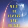 When The Heavens Went On Sale: The Misfits and Geniuses Racing to Put Space Within Reach