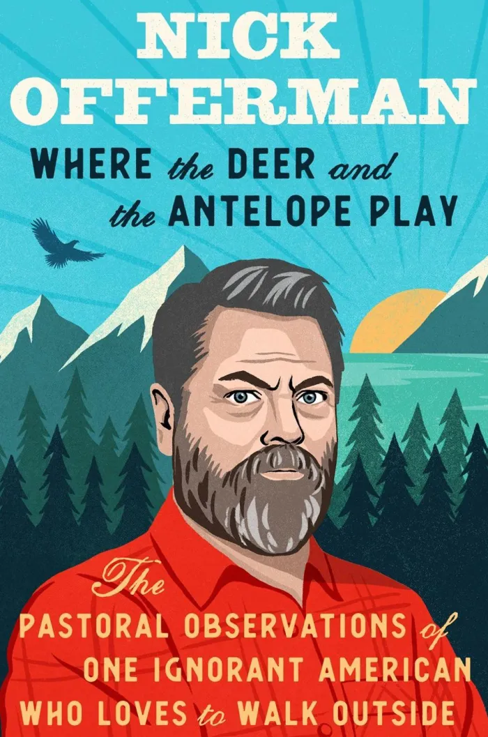 Where the Deer and the Antelope Play: The Pastoral Observations of One Ignorant American Who Loves to Walk Outside