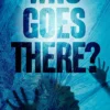 Who Goes There