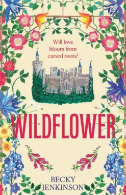 Wildflower: An enchanting cosy fantasy romance with flower magic, a cursed kingdom and a sinister conspiracy