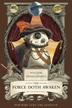 William Shakespeare's The Force Doth Awaken: Star Wars Part the Seventh