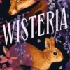 Wisteria: the Sunday Times bestseller - the gorgeous new gothic fantasy romance from the bestselling author of Belladonna and Foxglove