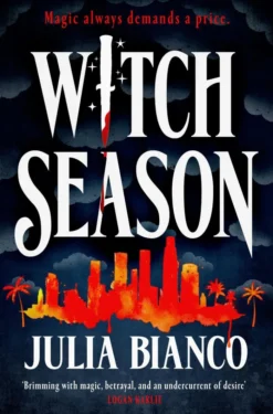 Witch Season: An exhilarating, dangerous, and seductive urban fantasy, perfect for fans of Juno Dawson, Leigh Bardugo and Buffy!