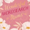 Wonderful Wordsearch for Mums: Over 150 Puzzles