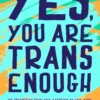 Yes, You Are Trans Enough: My Transition from Self-Loathing to Self-Love