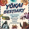 Yokai Bestiary: How to Draw Eerie and Enchanting Japanese Ghouls and Monsters