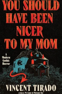 You Should Have Been Nicer to My Mom: A Modern Gothic Horror