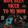 You Should Have Been Nicer to My Mom: A Modern Gothic Horror