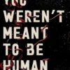 You Weren't Meant to be Human: The bestselling adult horror debut about cults, pregnancy, and worms