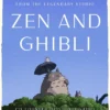 Zen and Ghibli: Life Lessons for Lasting Happiness from the Legendary Studio